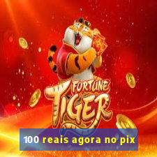 100 reais agora no pix